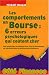 Les comportements en Bourse : 6 erreurs psychologiques qui co�tent cher : Pour comprendre les �motions et les vices de raisonnement qui interf�rent dans les d�cisions des investisseurs