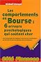 Les comportements en Bourse : 6 erreurs psychologiques qui co�tent cher : Pour comprendre les �motions et les vices de raisonnement qui interf�rent dans les d�cisions des investisseurs
