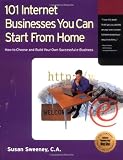 101 Internet Businesses You Can Start from Home: How to Choose and Build Your Own Successful E-Business