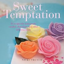 Sweet Temptation: 25 Recipes for Homemade Candies, Chocolates, and Other Delicious Treats