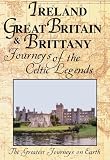 The Greatest Journeys on Earth: Ireland, Great Britain & Brittany Journeys of the Celtic Legends