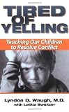 Tired of Yelling: Teaching Our Children to Resolve Conflict