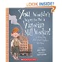 You Wouldn't Want to Be a Victorian Mill Worker!: A Grueling Job You'd Rather Not Have (You Wouldn't Want to...)