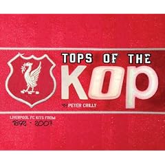 Tops of the Kops: The Complete Guide to Liverpool's Kits