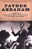 Father Abraham: Lincoln's Relentless Struggle to End Slavery