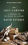 The lost carving : a journey to the heart of making