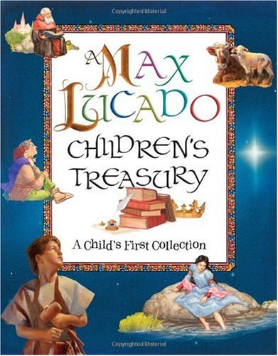 A Max Lucado Children\'s Treasury: A Child\'s First Collection