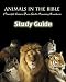 Animals In The Bible Study Guide: Powerful Lessons From God's Amazing Creatures