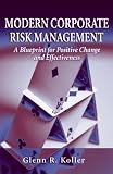 Modern Corporate Risk Management: A Blueprint for Positive Change and Effectiveness
