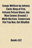 Songs Written by Johnny Cash: Ring of Fire, Folsom Prison Blues, the Man Comes Around, I Walk the Line, Tennessee Flat Top Box, Get Rhythm