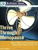 Thrive Through Menopause: Smart Ways to Feel Great and Enjoy the Prime of Your Life (52 Brilliant Ideas)
