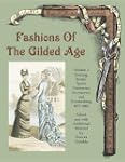 Fashions of the Gilded Age, Volume 2:...