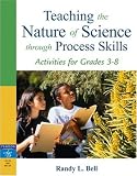 Teaching the Nature of Science Through Process Skills: Activities for Grades 3-8