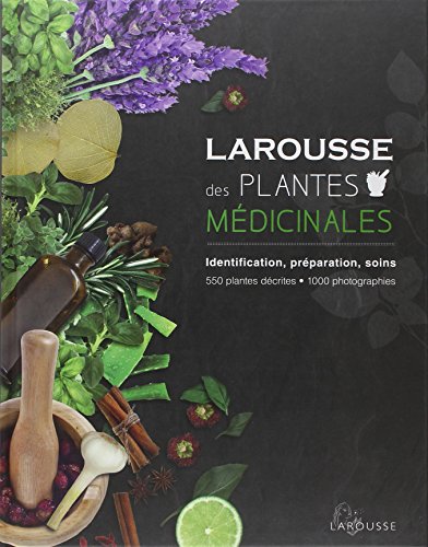 Larousse des plantes médicinales - Nouvelle présentation: Identification, préparation, soins Larousse des plantes médicinales - Nouvelle présentation: Identification, préparation, soins