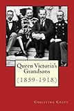 Queen Victoria's Grandsons (1859-1918)