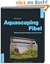 Aquascaping-Fibel: Modernes Aquariendesign leicht gemacht