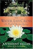 The Water Lily Cross: An English Garden Mystery (English Garden Mysteries)