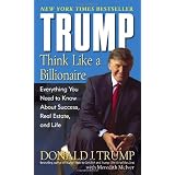 Trump: Think Like a Billionaire: Everything You Need to Know About Success, Real Estate, and Life (Mass Market Paperback)