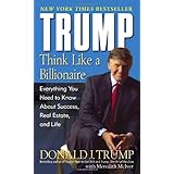 Trump: Think Like a Billionaire: Everything You Need to Know About Success, Real Estate, and Life