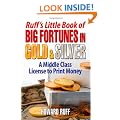 Ruff's Little Book of Big Fortunes in Gold and Silver: A Middle Class License to Print Money