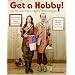 Get a Hobby!: 101 All-Consuming Diversions for Any Lifestyle