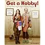 Get a Hobby!: 101 All-Consuming Diversions for Any Lifestyle