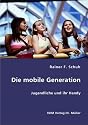 Die mobile Generation: Jugendliche und ihr Handy