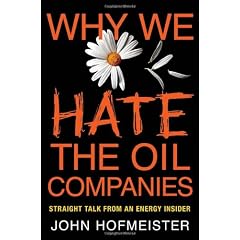Why We Hate the Oil Companies: Straight Talk from an Energy Insider