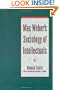 Max Weber's Sociology of Intellectuals