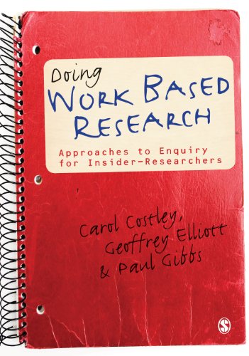 Doing Work Based Research: Approaches to Enquiry for Insider-Researchers