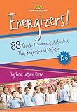 Energizers! 88 Quick Movement Activities That Refresh and Refocus, K-6