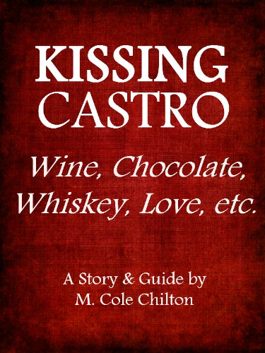 Kissing Castro: Wine, Chocolate, Whiskey, Love, etc.