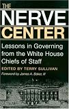 The Nerve Center: Lessons in Governing from the White House Chiefs of Staff (Joseph V. Hughes Jr. and Holly O. Hughes Series on the Presidency and Leadership)