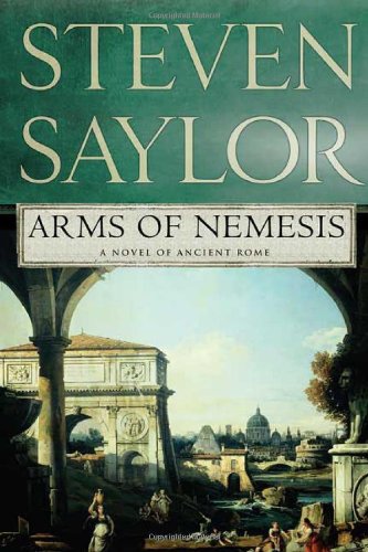 Arms of Nemesis: A Novel of Ancient Rome (Novels of Ancient Rome), by Steven Saylor