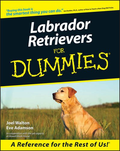 Labrador Retrievers For Dummies, by Walton, Eve Adamson Labrador Retrievers For Dummies, by Walton, Eve Adamson
