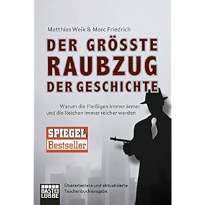 Der größte Raubzug der Geschichte: Warum die Fleißigen immer ärmer und die Reichen imm