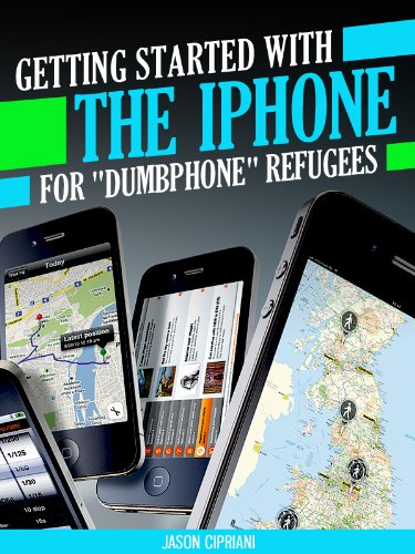 Getting Started with the iPhone for "Dumbphone" Refugees: With information on iPhone features, functions, applications, ring tones and more. (Tech 101 Kindle Book Series)