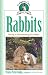 Rabbits: The Key to Understanding Your Rabbit (Complete Care Made Easy)