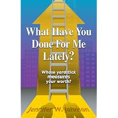 What Have You Done for Me Lately?: Whose Yardstick Measures Your Worth?