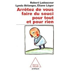 Arr�tez de vous faire du souci pour tout et pour rien