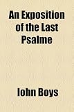 Cover of An Exposition of the Last Psalme by Iohn Boys 115358624X