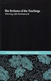 The perfume of the teachings : working with J. Krishnamurti