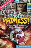 Digital Photo Madness!: 50 Weird & Wacky Things to Do with Your Digital Camera (Lark Photography Book)