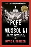 The Pope and Mussolini: The Secret History of Pius XI and the Rise of Fascism in Europe
