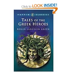 Tales of the Greek Heroes: Retold from the Ancient Authors (Puffin Classics)