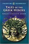 Tales of the Greek Heroes: Retold From the Ancient Authors (Puffin Classics)