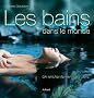 Les bains dans le monde : Un enchantement des sens