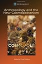 Anthropology and the New Cosmopolitanism: Rooted, Feminist and Vernacular Perspectives