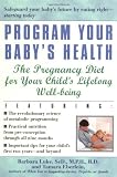 More details of book titled: Program Your Baby's Health: The Pregnancy Diet for Your Child's Lifelong Well-Being