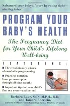 Program Your Baby's Health: The Pregnancy Diet for Your Child's Lifelong Well-Being